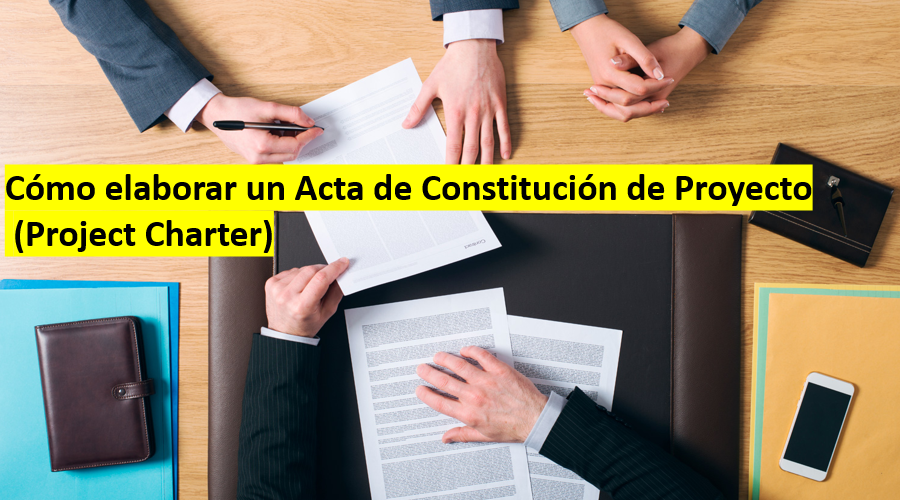 Cómo elaborar un Acta de Constitución de Proyecto (Project Charter)